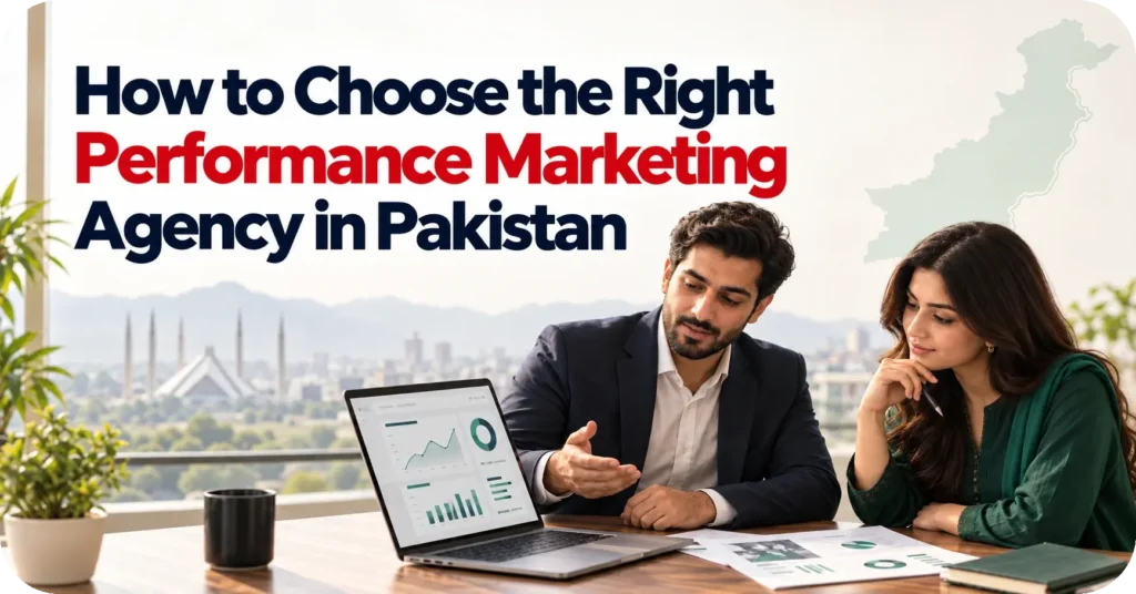 How to Choose the Right Performance Marketing Agency in Pakistan